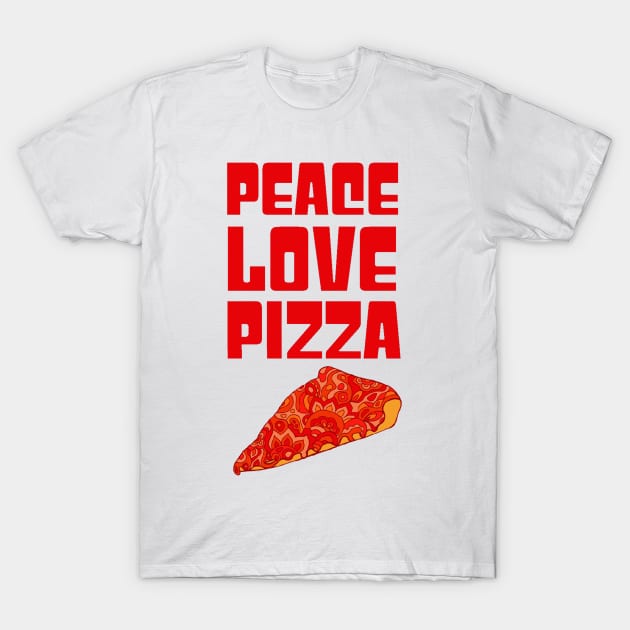 Peace Love Pizza T-Shirt by TimeTravellers